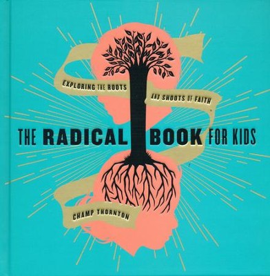 The Radical Book for Kids: Exploring the Roots and Shoots of Faith