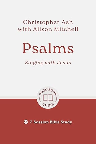 Psalms: Singing with Jesus: 7-Session Bible Study