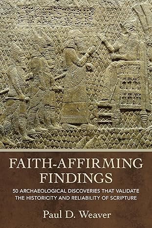 Faith-Affirming Findings: 50 Archaeological Discoveries