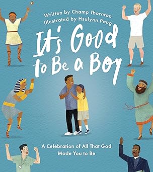 It's Good to Be a Boy: A Celebration of All That God Made You to Be