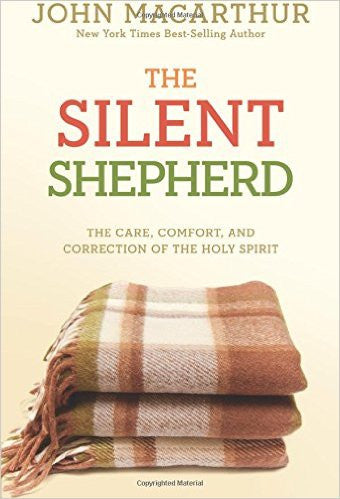 The Silent Shepherd: The Care, Comfort, and Correction of the Holy Spirit (John Macarthur Study)