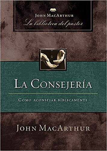 La consejería: Cómo aconsejar bíblicamente (Spanish Edition)