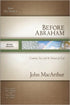 Before Abraham: Creation, Sin, and the Nature of God (MacArthur Bible Studies)
