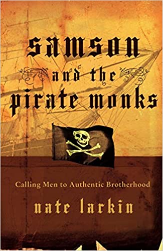 Samson and the Pirate Monks: Calling Men to Authentic Brotherhood Paperback