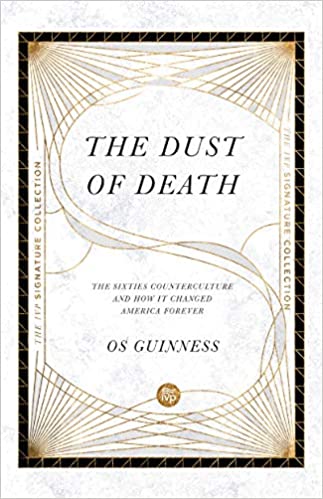 The Dust of Death: The Sixties Counterculture and How It Changed America Forever (IVP Signature Collection)