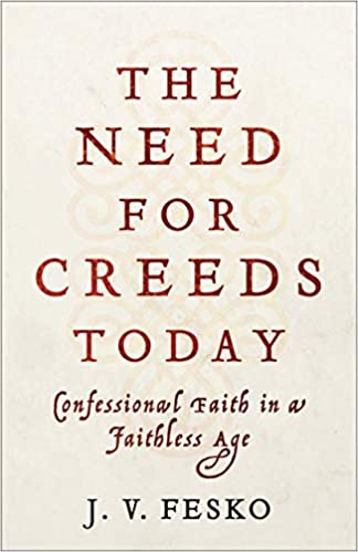 The Need for Creeds Today: Confessional Faith in a Faithless Age
