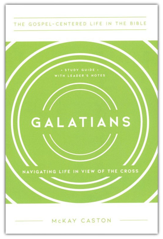 The Gospel-Centered Life in Galatians Study Guide with Leader's Notes