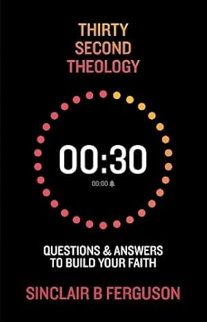 Thirty Second Theology: Questions and Answers to Build Your Faith