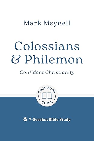 Colossians & Philemon: Confident Christianity: 7-Session Bible Study