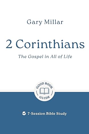 2 Corinthians: The Gospel in All of Life: 7-Session Bible Study