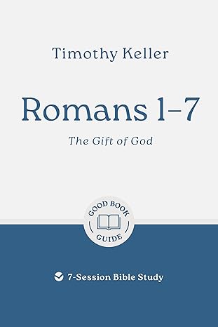 Romans 1–7: The Gift of God: 7-Session Bible Study