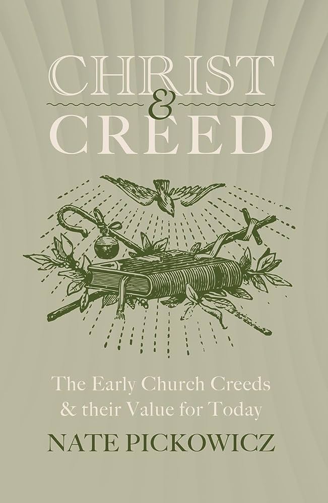 Christ and Creed: The Early Church Creeds & Their Value for Today