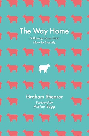 The Way Home: Following Jesus from Now to Eternity