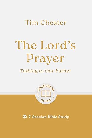 The Lord's Prayer: Talking to Our Father: 7-Session Bible Study