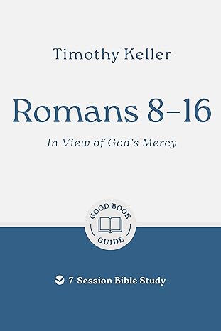 Romans 8–16: In View of God's Mercy: 7-Session Bible Study