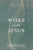 Wiser With Jesus: Overcoming the Temptations that Hinder Your Relationships, Steal Your Time, Mar Your Decision–Making and Thwart Your Purpose