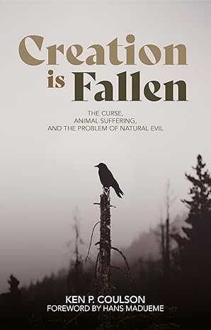 Creation is Fallen: The Curse, Animal Suffering, and the Problem of Natural Evil