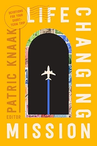 Life-Changing Mission: Devotions for Your Short-Term Trip