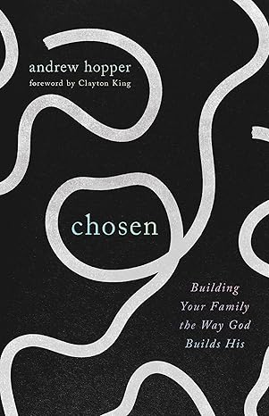 Chosen: Building Your Family the Way God Builds His