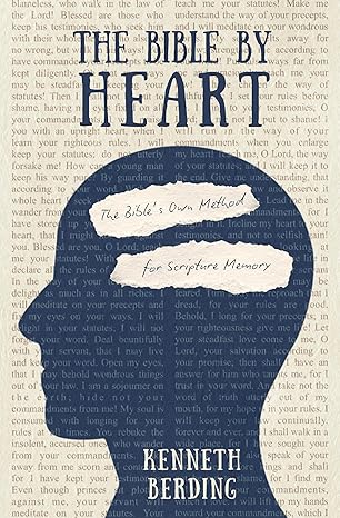 The Bible by Heart: The Bible's Own Method for Scripture Memory