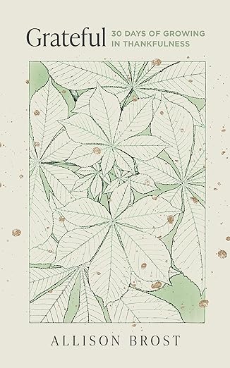 Grateful: 30 Days of Growing in Thankfulness (Devotional on gratitude for women)