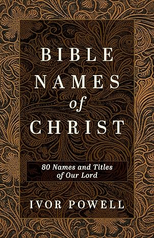 Bible Names of Christ: 80 Names and Titles of Our Lord