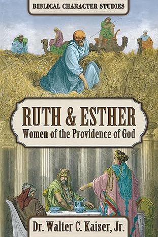 Ruth & Esther: Women of the Providence of God (Biblical Character Studies)