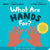 What Are Hands For? Board Book