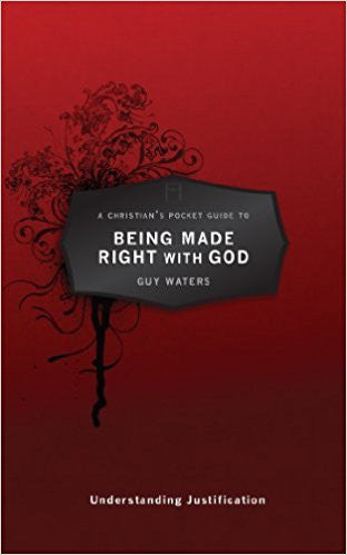 A Christian's Pocket Guide to Being Made Right With God: Understanding Justification