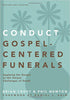 Conduct Gospel-Centered Funerals: Applying the Gospel at the Unique Challenges of Death (Practical Shepherding Series)