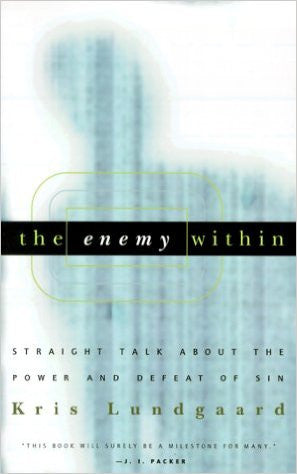 The Enemy Within: Straight Talk about the Power and Defeat of Sin