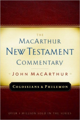 The MacArthur New Testament Commentary - Colossians and Philemon