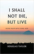 I Shall Not Die, But Live