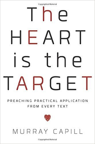 The Heart is the Target: Preaching Practical Application from Every Text