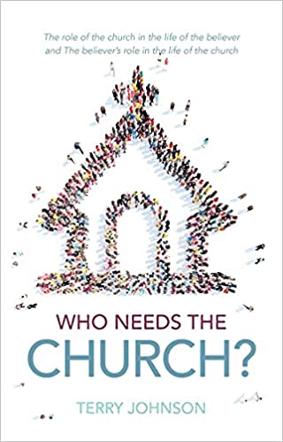 Who Needs the Church?: Why We Need the Church (and Why the Church Needs Us)