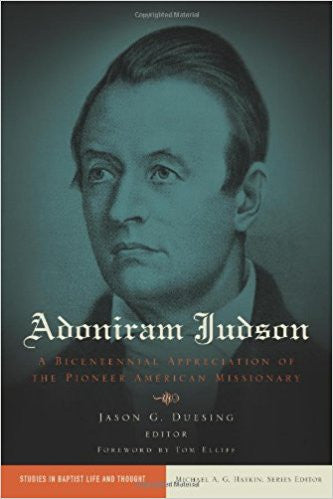Adoniram Judson: A Bicentennial Appreciation of the Pioneer American Missionary (Studies in Baptist Life and Thought)