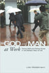 God and Man at Work : Doing Well and Doing Good in the Bible's View of Life