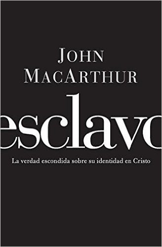 Esclavo: La verdad escondida sobre tu indentidad en Cristo (Spanish Edition)