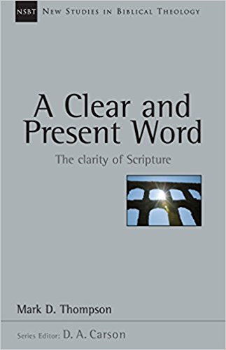 A Clear and Present Word: The Clarity of Scripture (New Studies in Biblical Theology)