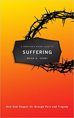 A Christian's Pocket Guide to Suffering: How God Shapes Us through Pain and Tragedy
