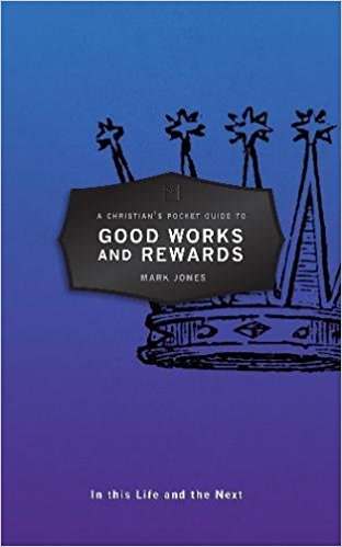 Christian's Pocket Guide to Good Works and Rewards: In this Life and the Next