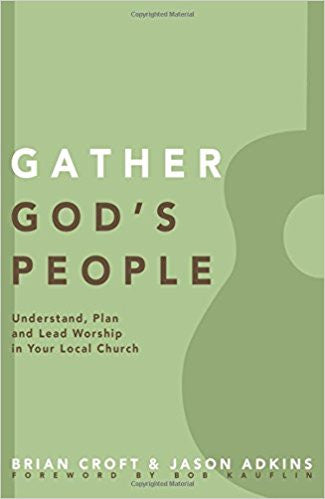 Gather God's People: Understand, Plan, and Lead Worship in Your Local Church (Practical Shepherding Series)