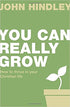 You Can Really Grow: How To Thrive In Your Christian Life