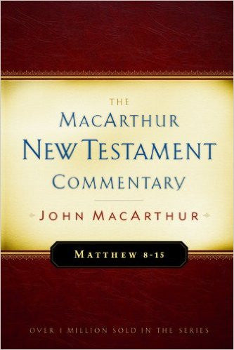 The MacArthur New Testament Commentary - Matthew 8-15