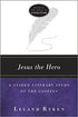 Jesus the Hero: A Guided Literary Study of the Gospels (Reading the Bible As Literature)