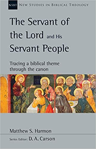 The Servant of the Lord and His Servant People: Tracing a Biblical Theme Through the Canon (New Studies in Biblical Theology, Volume 54)