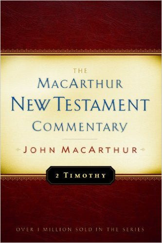 The MacArthur New Testament Commentary - 2 Timothy