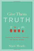 Give Them Truth: Teaching Eternal Truths to Young Minds