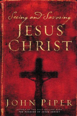 Seeing and Savoring Jesus Christ (Revised Edition)