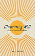 Illustrating Well: Preaching Sermons that Connect
